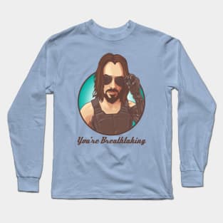 "You're Breathtaking" Keanu Reeves | Cyberpunk 2077 Long Sleeve T-Shirt